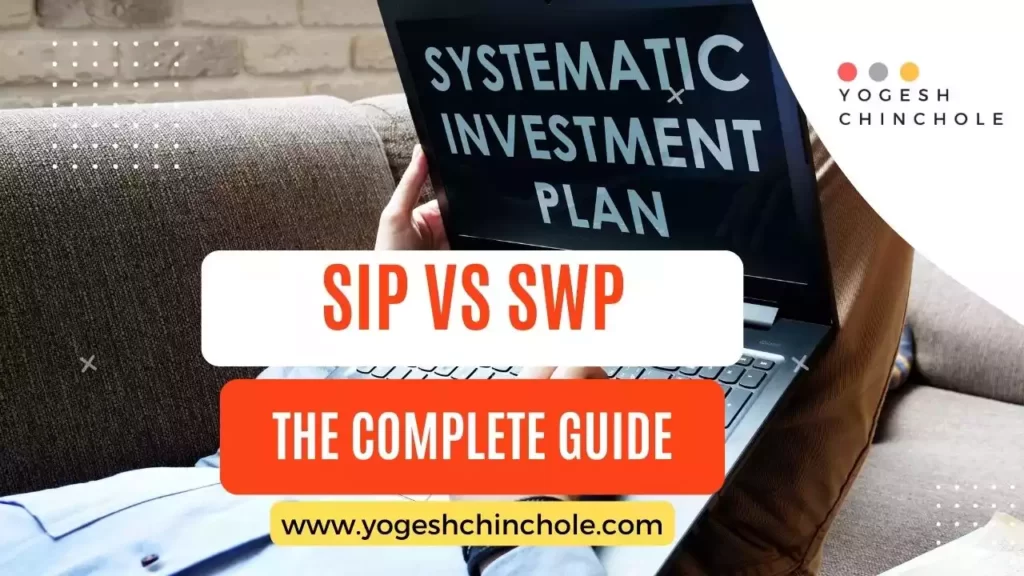 SIP Vs SWP, Systematic Investment Plan, Systematic Withdrawal Plan, Financial Goal, Yogesh Chinchole, Best Mutual Funds, How to select mutual fund
