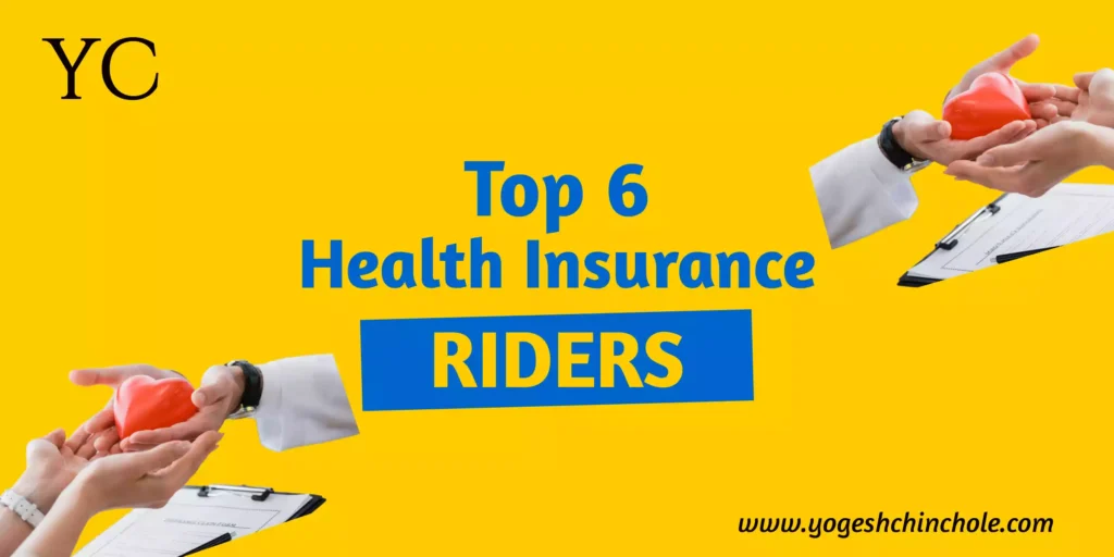 Top 6 Insurance Riders for Your Health Insurance: A Quick Must Have Guide